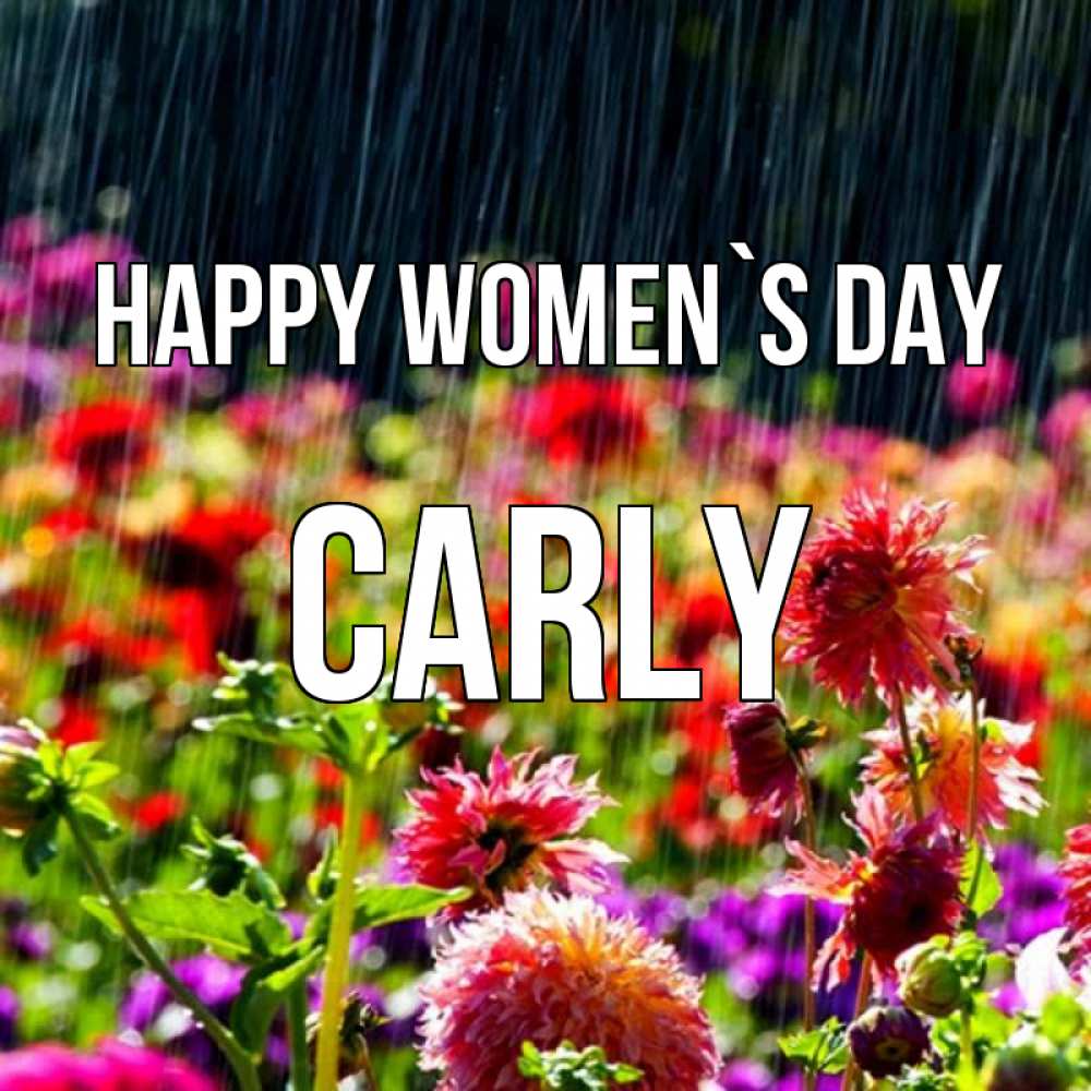 Greetings card с именем, Carly happy women`s day цветы под дождиком к международному женскому дню Greetings with text for free download 